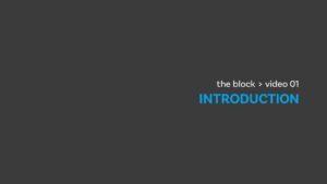 1 - The Block - Introduction