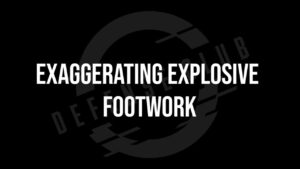 03 - Exaggerating Explosive Footwork